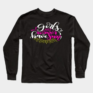 girls just wanna have fun Long Sleeve T-Shirt